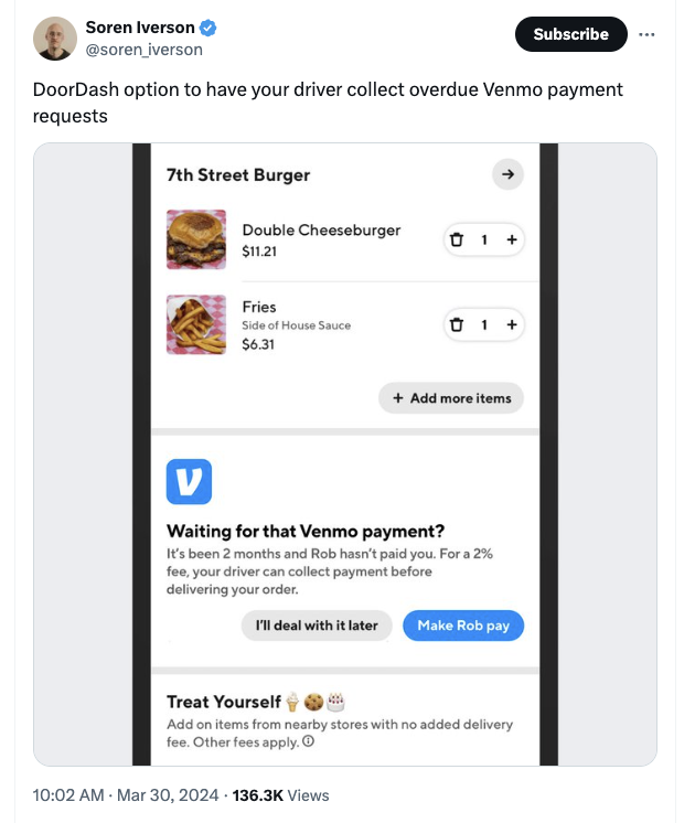 screenshot - Soren Iverson iverson Subscribe DoorDash option to have your driver collect overdue Venmo payment requests 7th Street Burger Double Cheeseburger 1 $11.21 Fries Side of House Sauce $6.31 01 Add more items V Waiting for that Venmo payment? It's